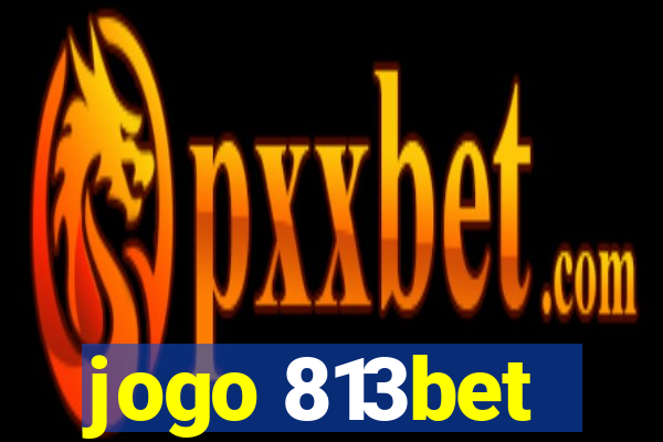 jogo 813bet